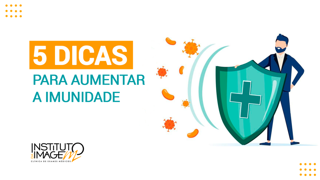 5 Dicas Para Aumentar A Imunidade | Instituto Da Imagem